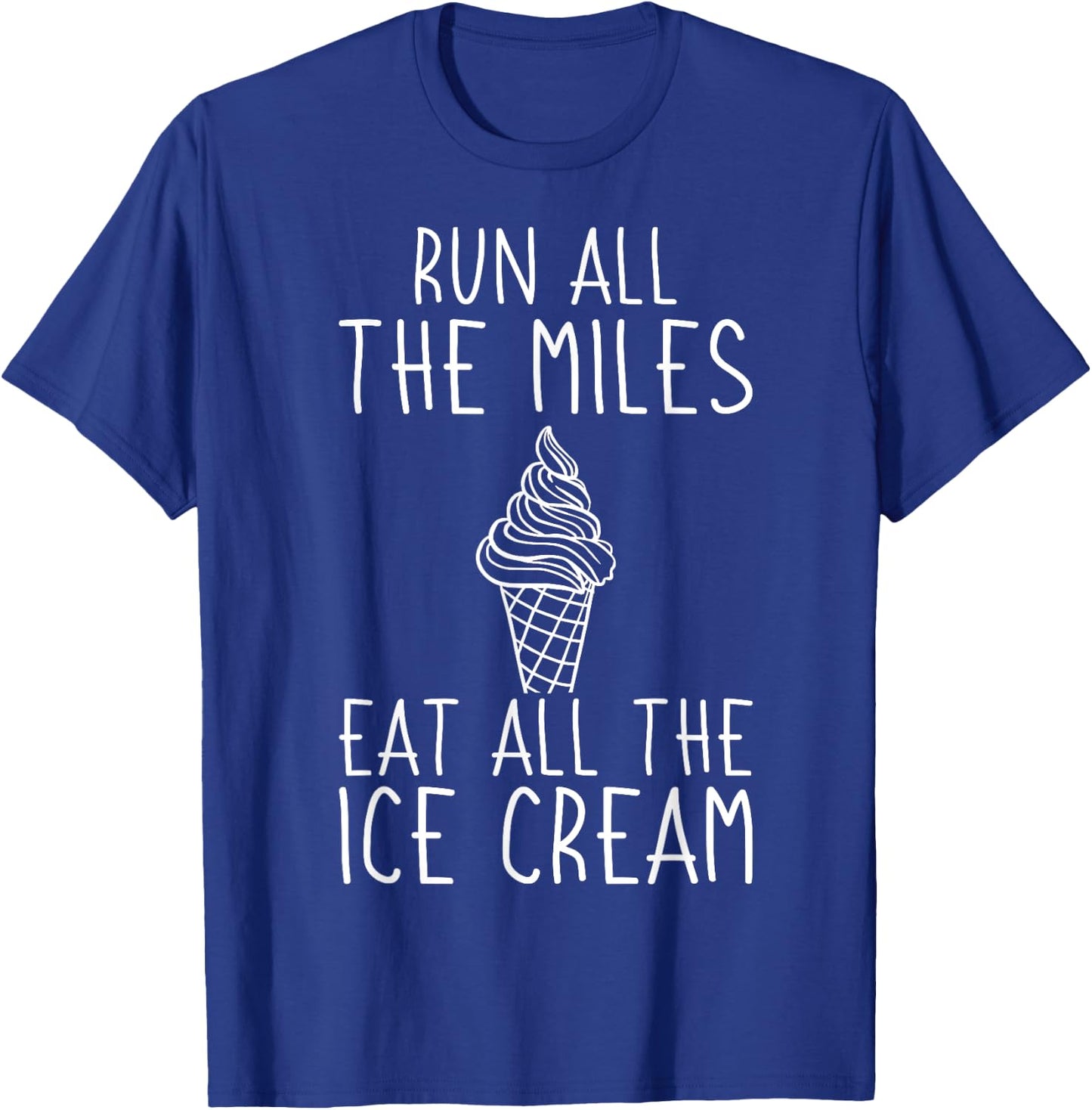 Running Funny Run All The Miles Eat All The Ice Cream Runner T-Shirt - T-Shirt | Royal