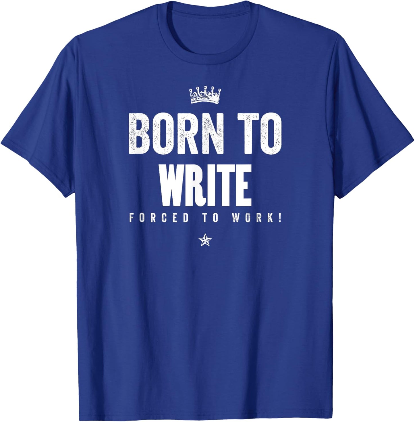 Funny Born to Write Forced to Work Writer Author Gift T-Shirt - T-Shirt | Royal