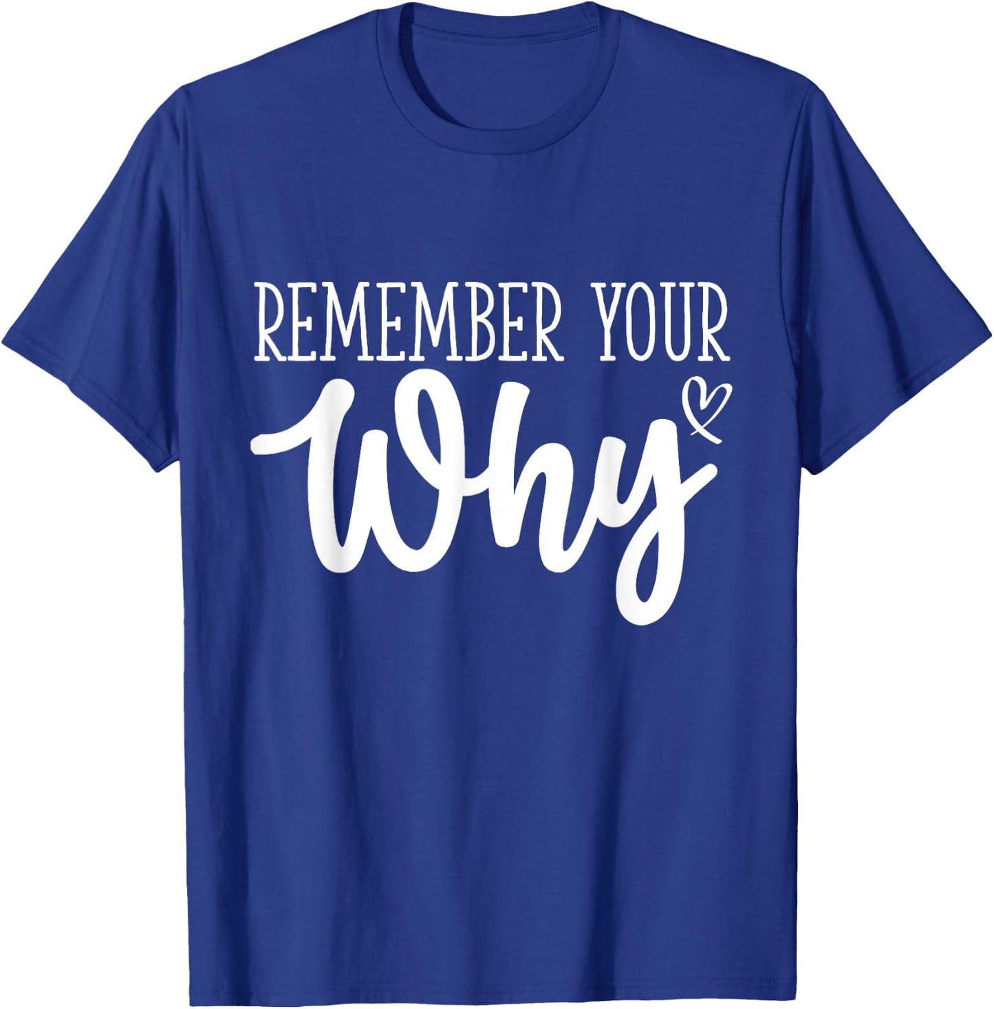 Funny Sarcastic Inspirational Quote, Remember Your Why T-Shirt - T-Shirt | Royal