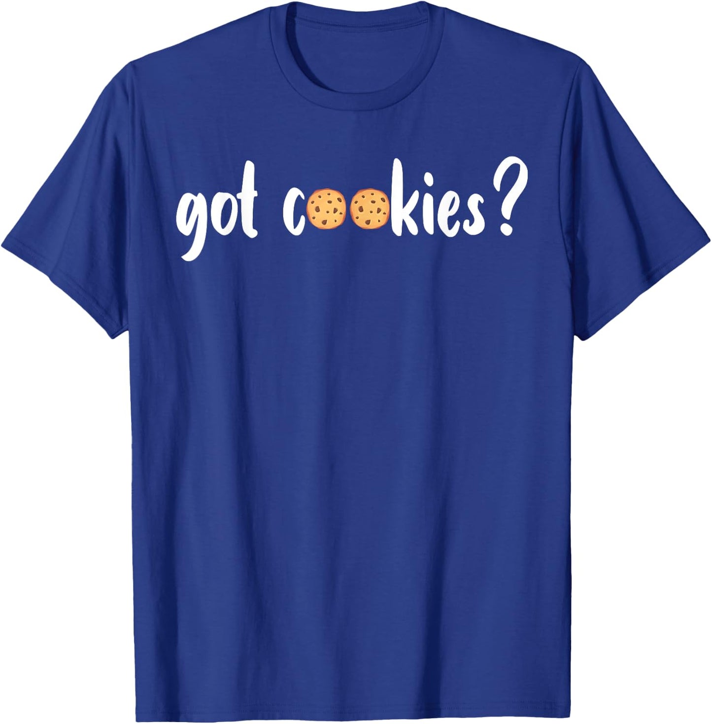 Cookie Lover - Cookie Baker - Got Cookies T-Shirt - T-Shirt | Royal