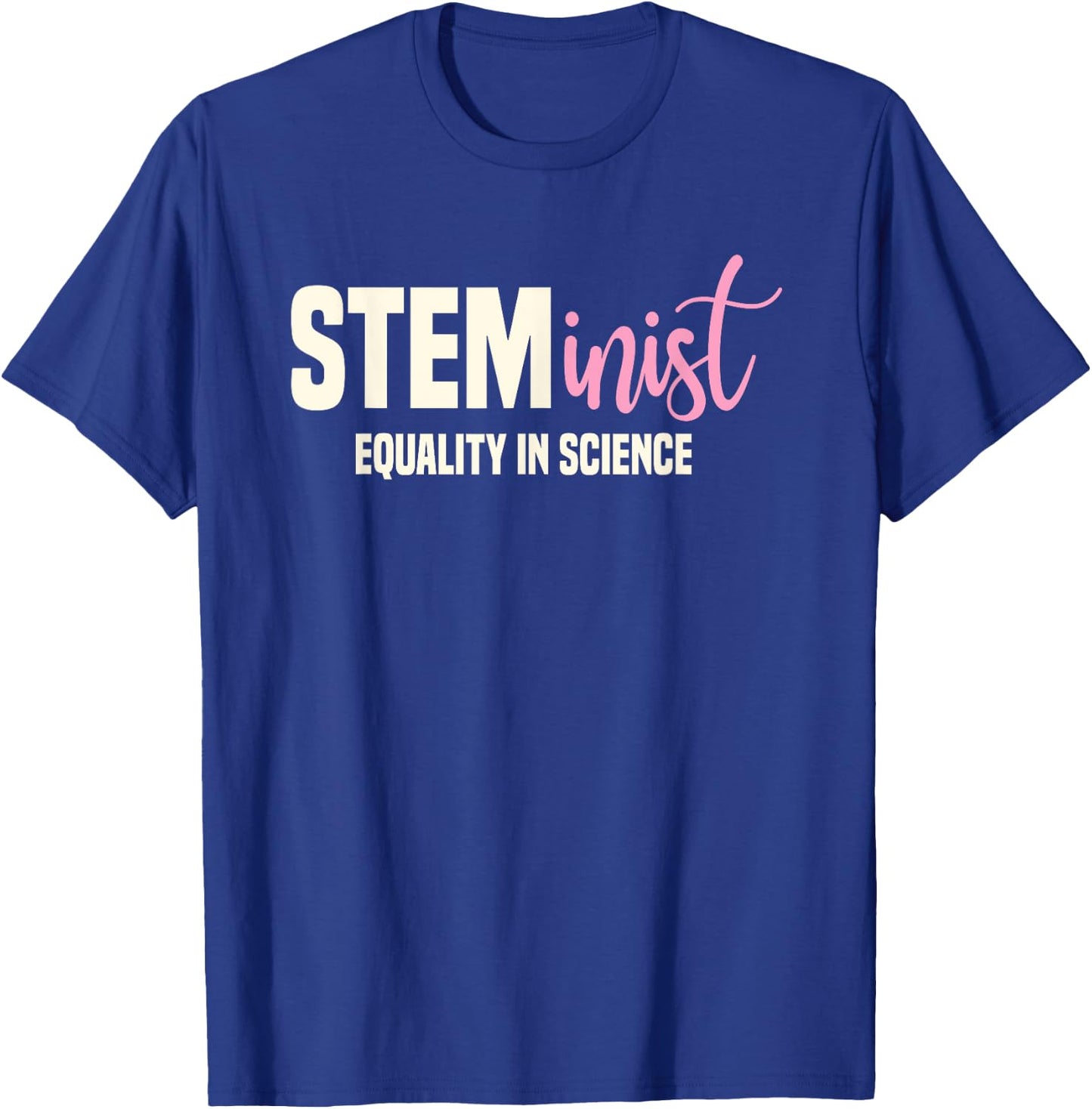 Steminist Equality In Science Women STEM Student Geek T-Shirt - T-Shirt | Royal