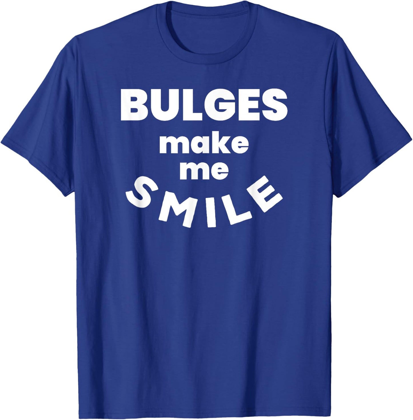 Bulges Make Me Smile - Funny Naughty Rude Adult Humor T-Shirt - T-Shirt | Royal