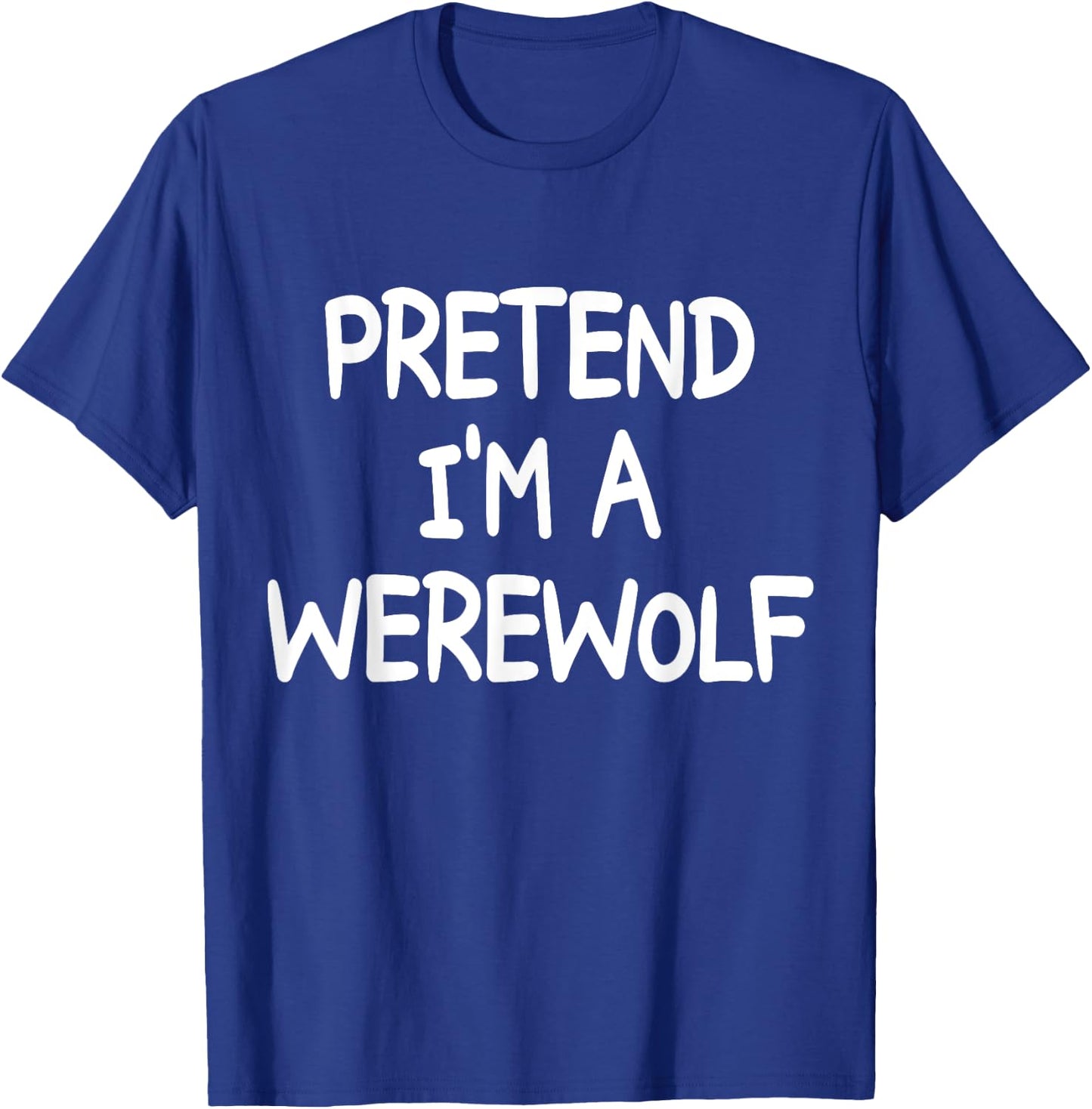 PRETEND I'M A WEREWOLF Costume Halloween Werewolf T-Shirt - T-Shirt | Royal