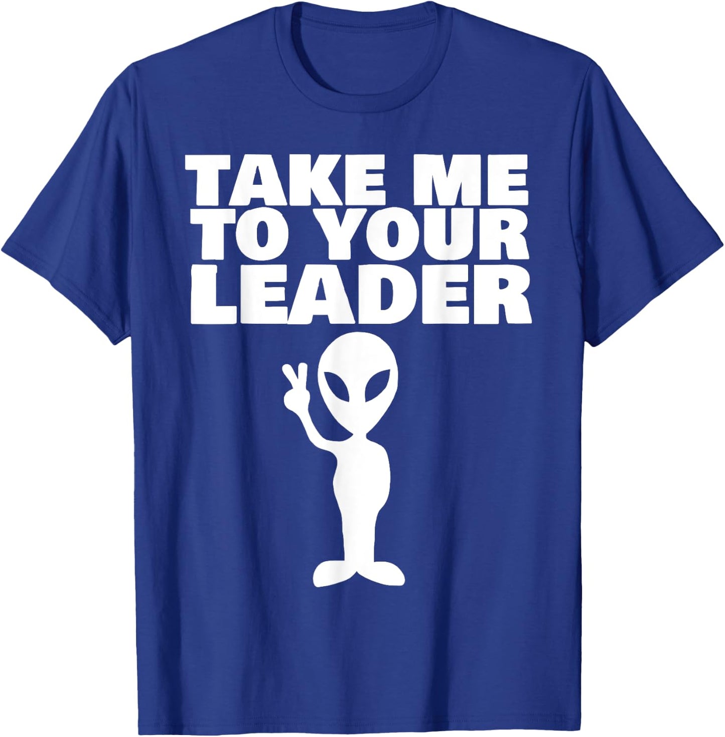 Take me to your leader T-Shirt - T-Shirt | Royal
