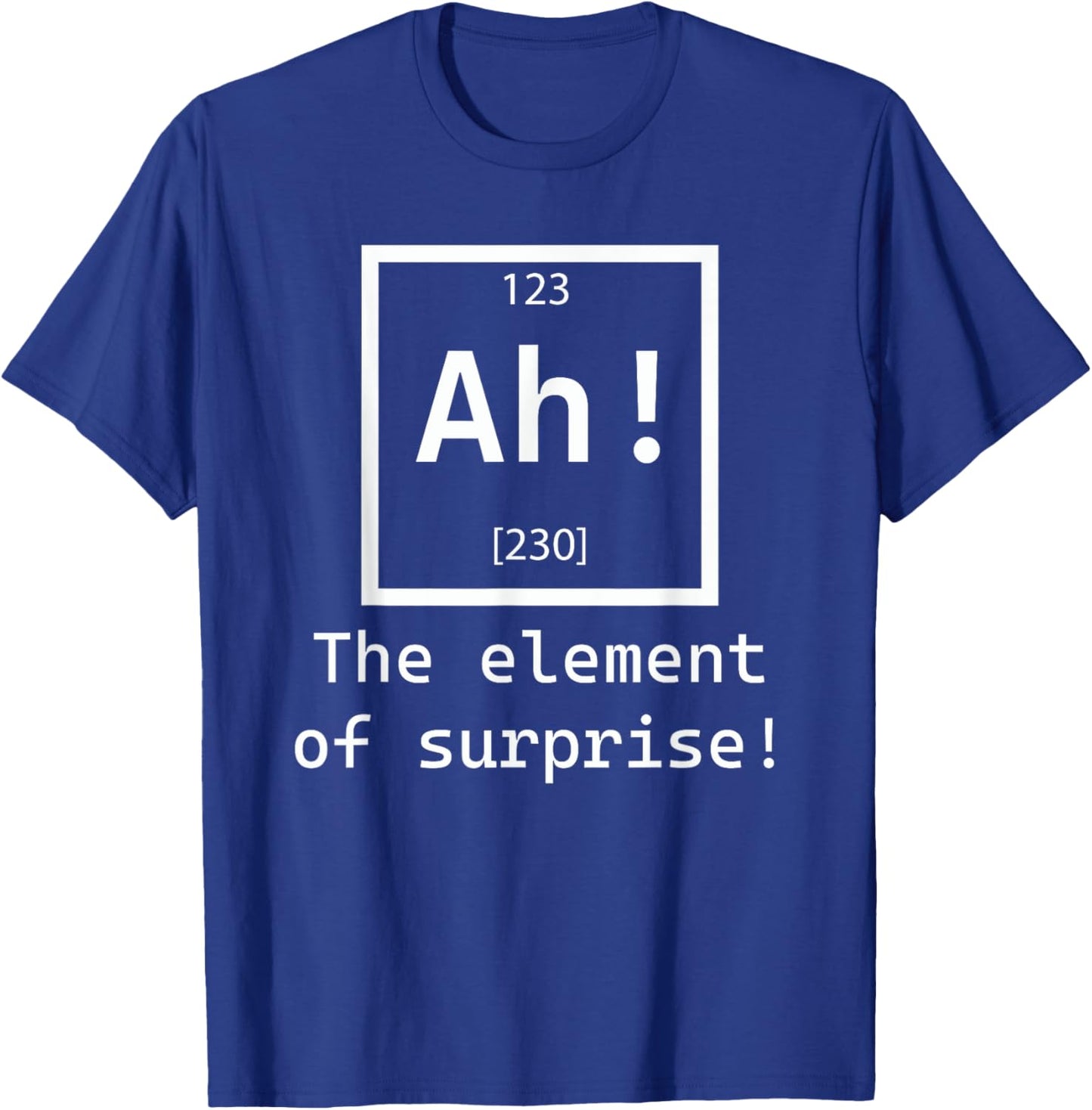 Ah! The element of surprise! chemistry science jokes T-Shirt - T-Shirt | Royal