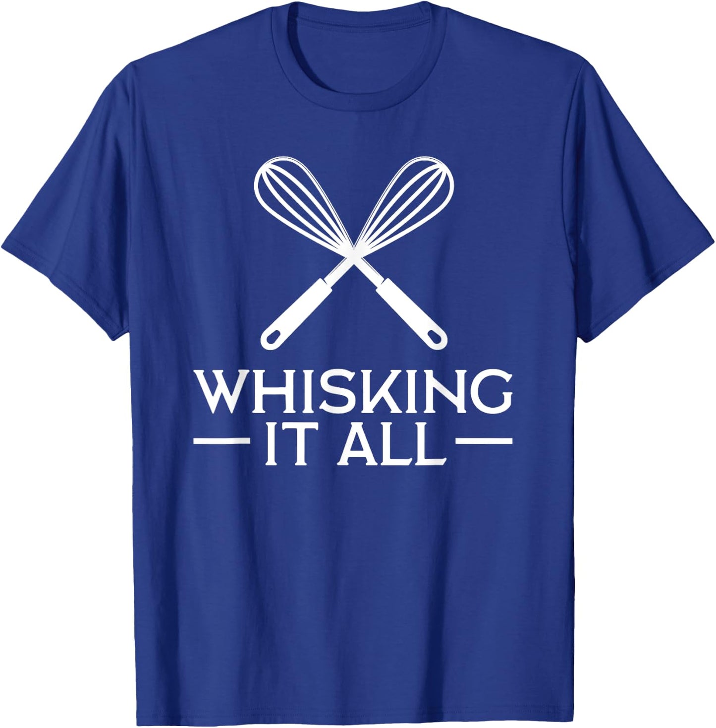 Whisking It All Baking Whisk Pun Cook Chef Baker Funny T-Shirt - T-Shirt | Royal