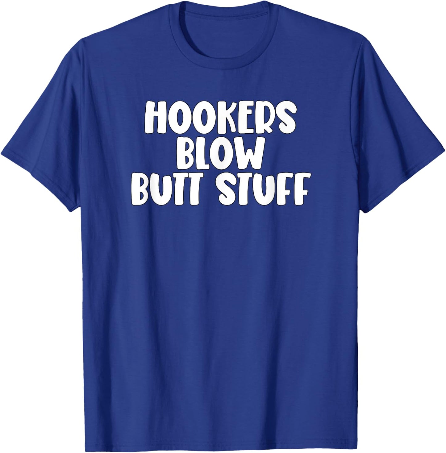 Hookers and Blow And Butt Stuff T-Shirt - T-Shirt | Royal