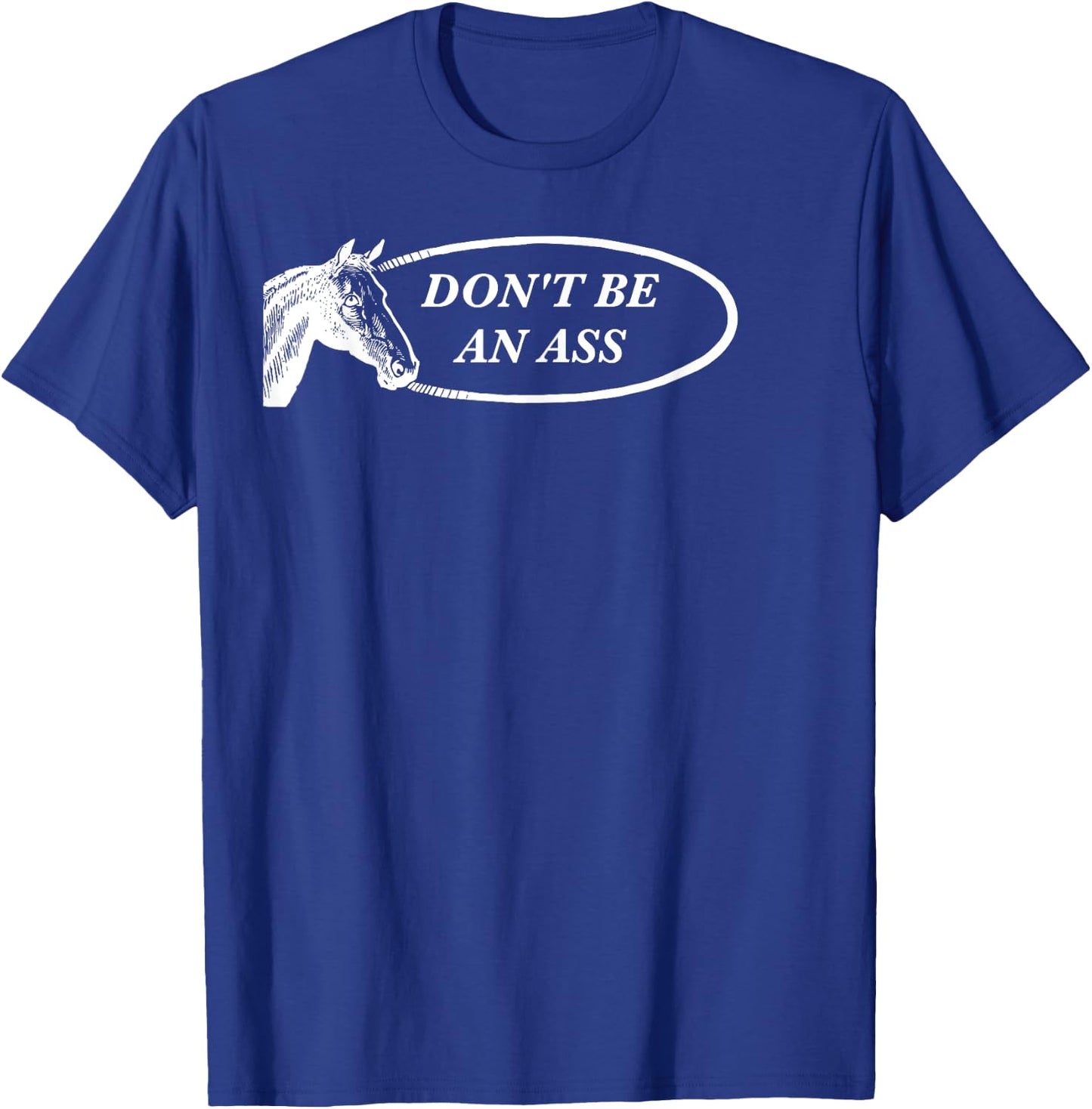 Funny Horse Pun: Don't Be an Ass T-Shirt - T-Shirt | Royal