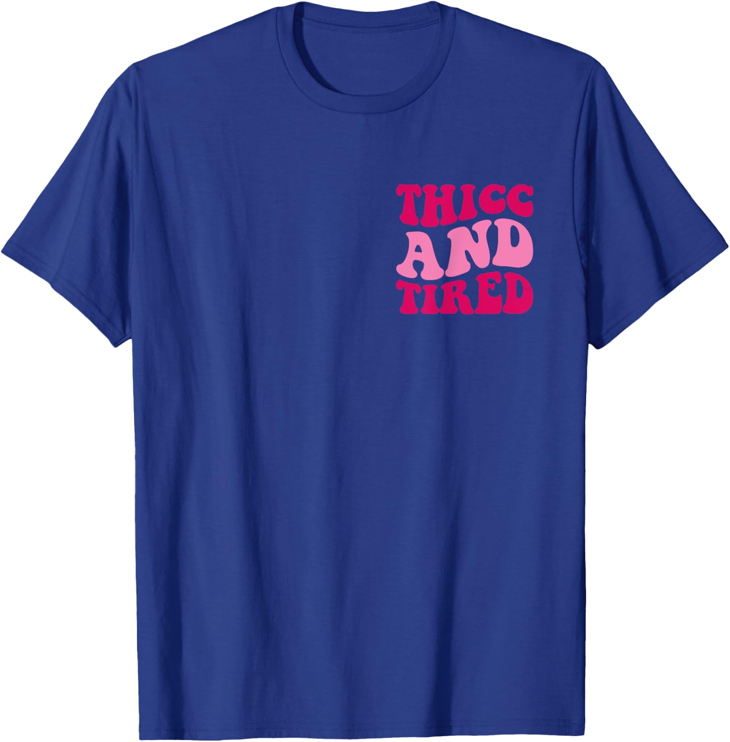 Thicc And Tired Funny Saying Groovy Women T-Shirt - T-Shirt | Royal