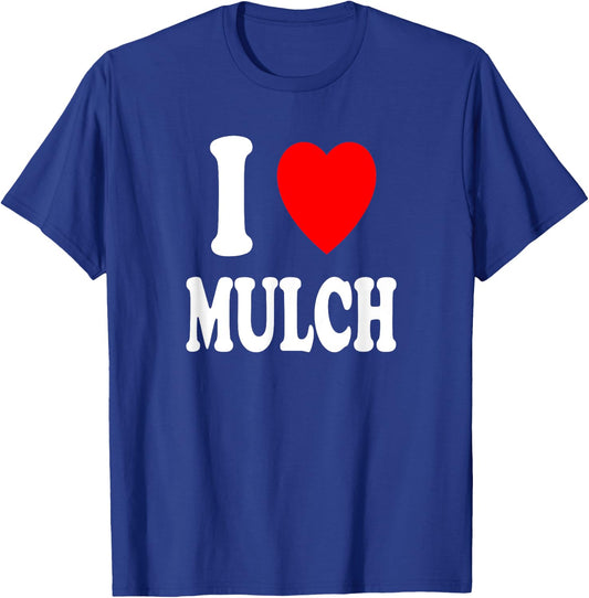 I Heart (Love) Mulch Landscaping Gardening Farmer Farming T-Shirt - T-Shirt | Royal