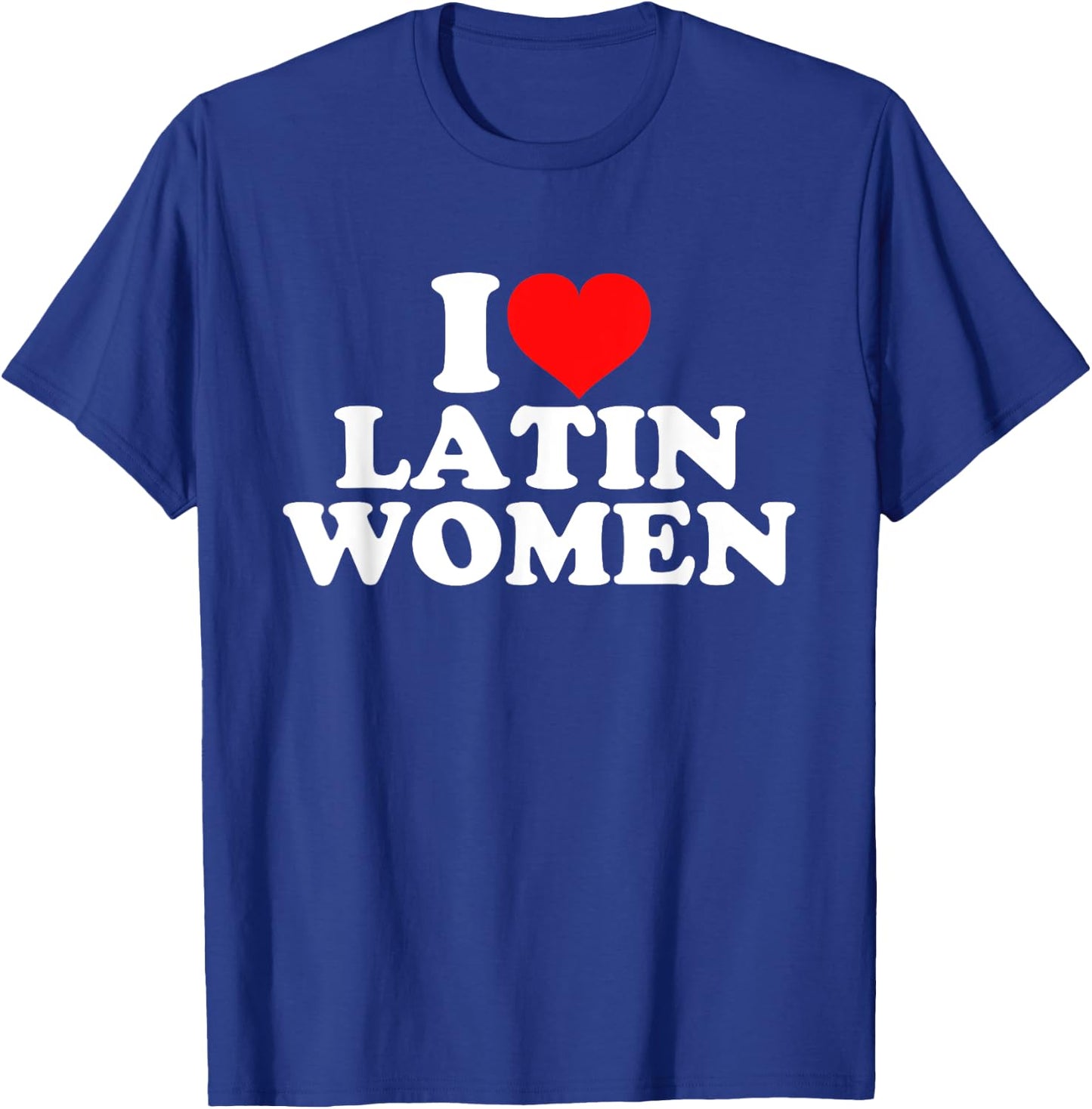 I Love Latin Women T-Shirt - T-Shirt | Royal