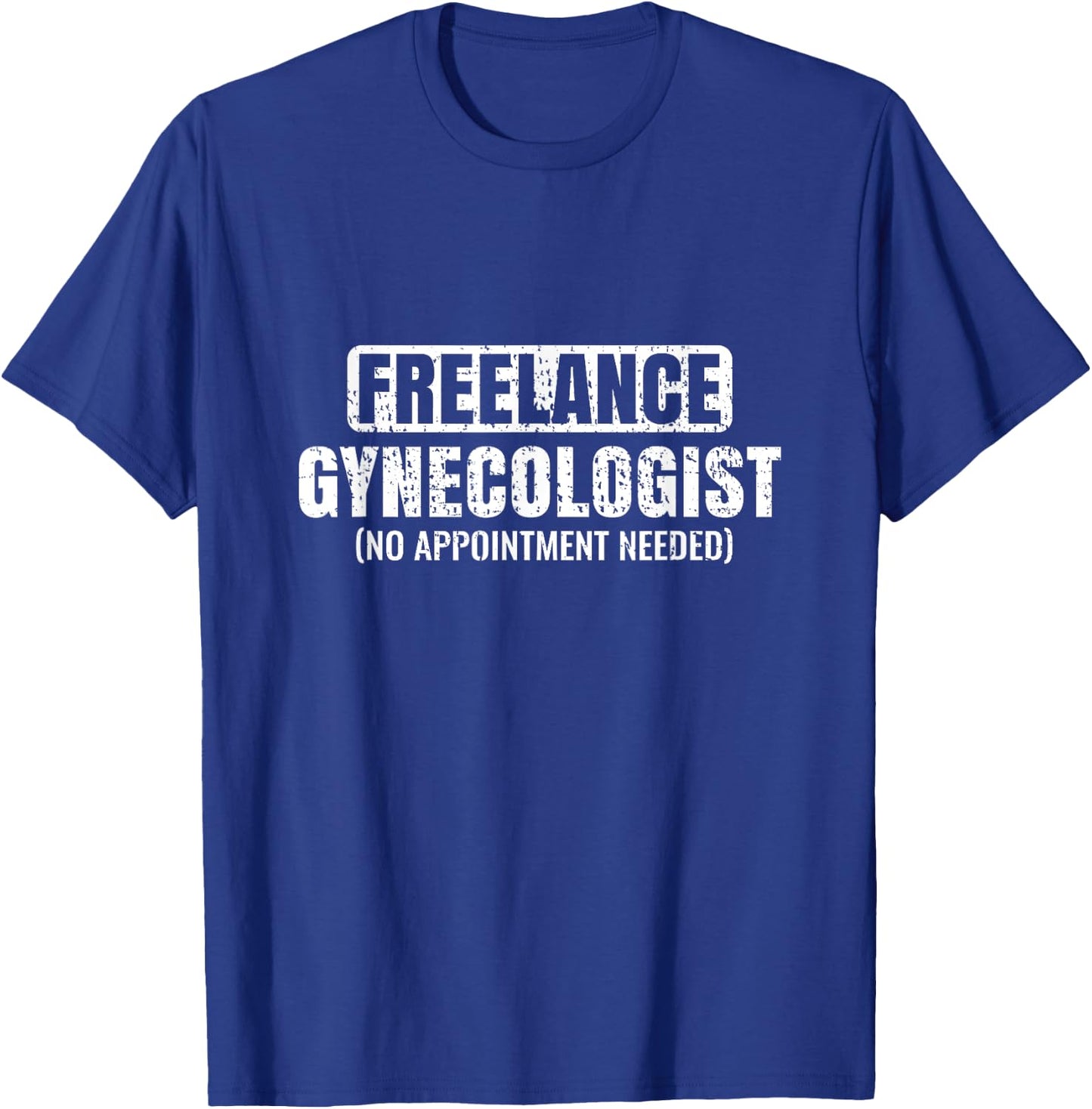 Funny Freelance Gynecologist Humorous Gynecology T-Shirt - T-Shirt | Royal
