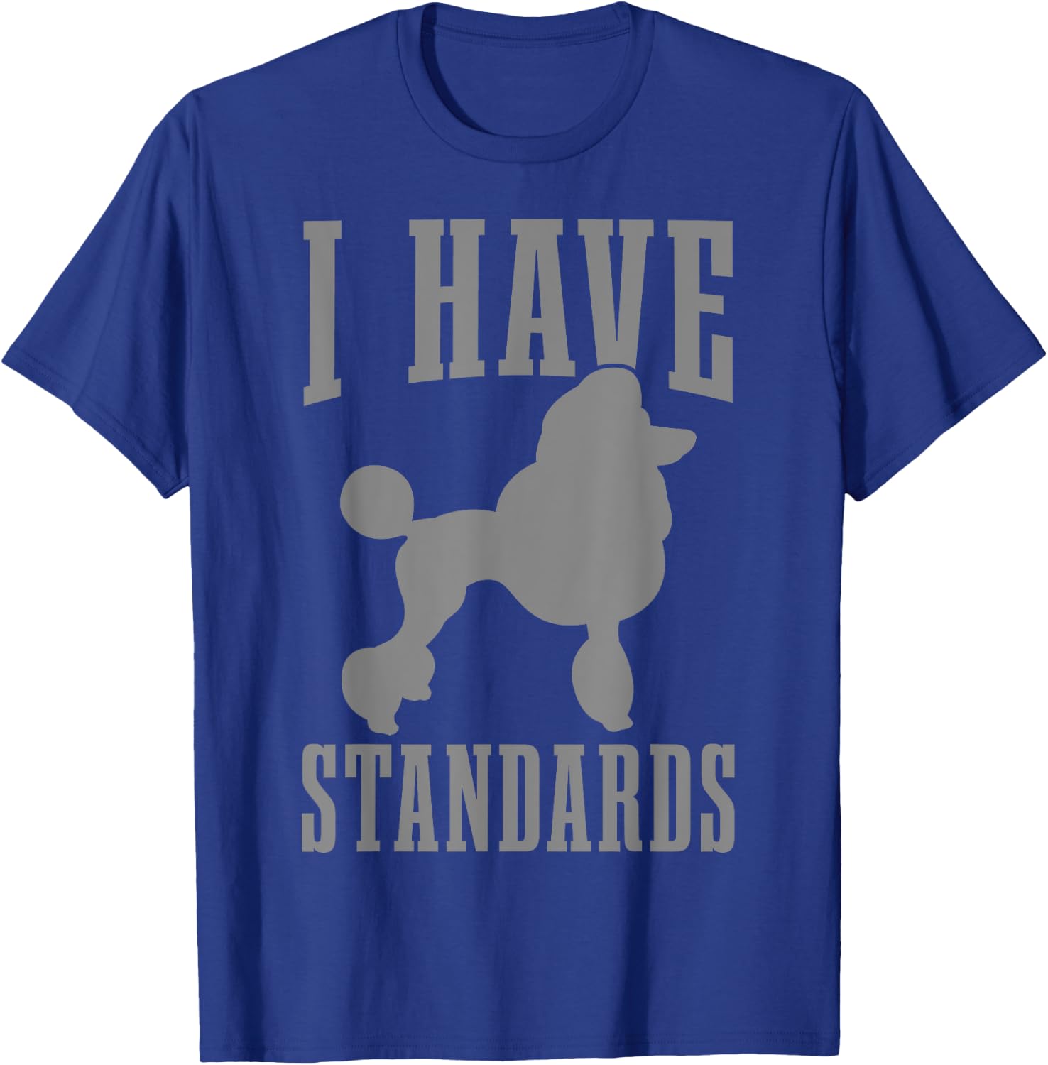 Poodle Mom Dog Dad I Have Standards Funny Poodle T-Shirt - T-Shirt | Royal