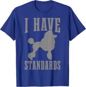 Poodle Mom Dog Dad I Have Standards Funny Poodle T-Shirt - T-Shirt | Royal
