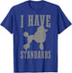 Poodle Mom Dog Dad I Have Standards Funny Poodle T-Shirt - T-Shirt | Royal