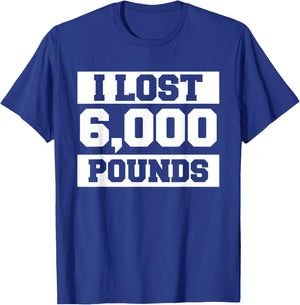 I Lost 6000 Pounds Weight Loss Workout Diet Fitness T-Shirt - T-Shirt | Royal