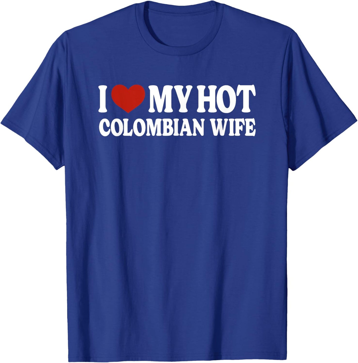 I Love My Hot Colombian Wife Colombia T-Shirt - T-Shirt | Royal