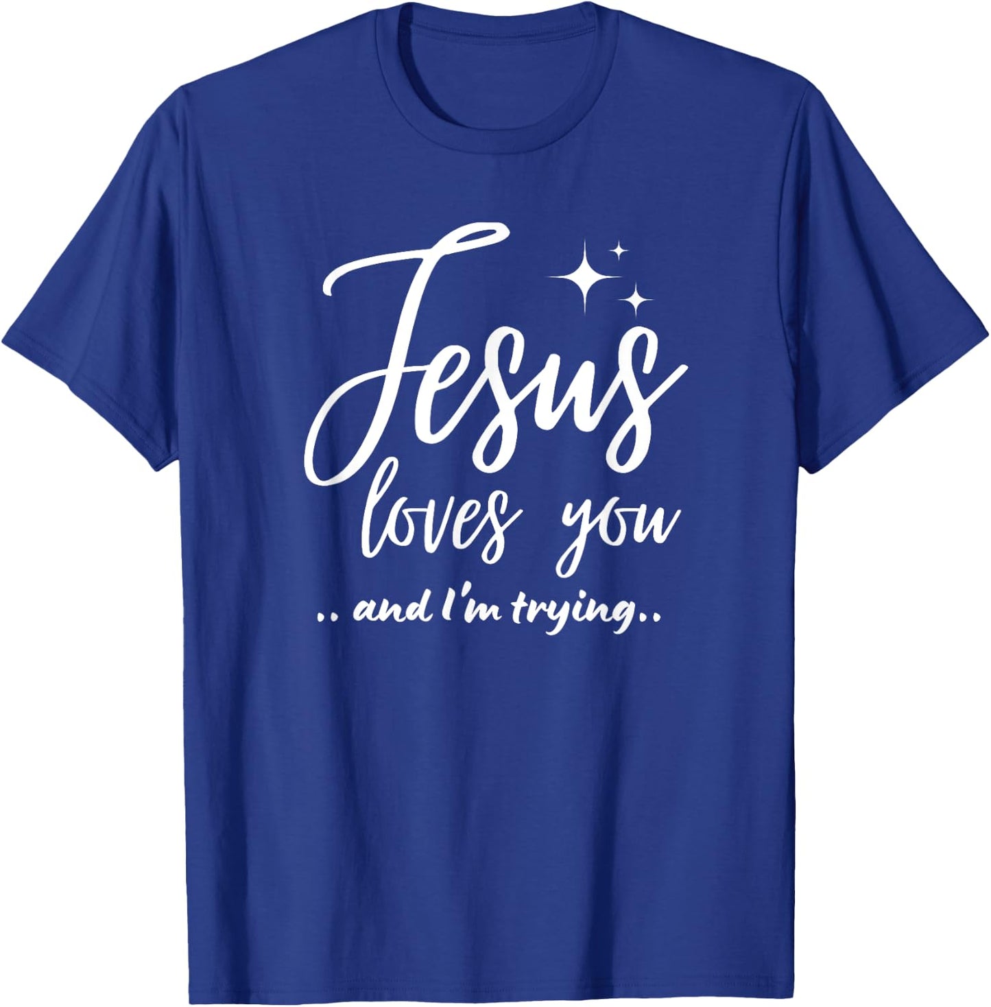 Jesus Loves You And I'm Trying Funny Christian Evangelism T-Shirt - T-Shirt | Royal