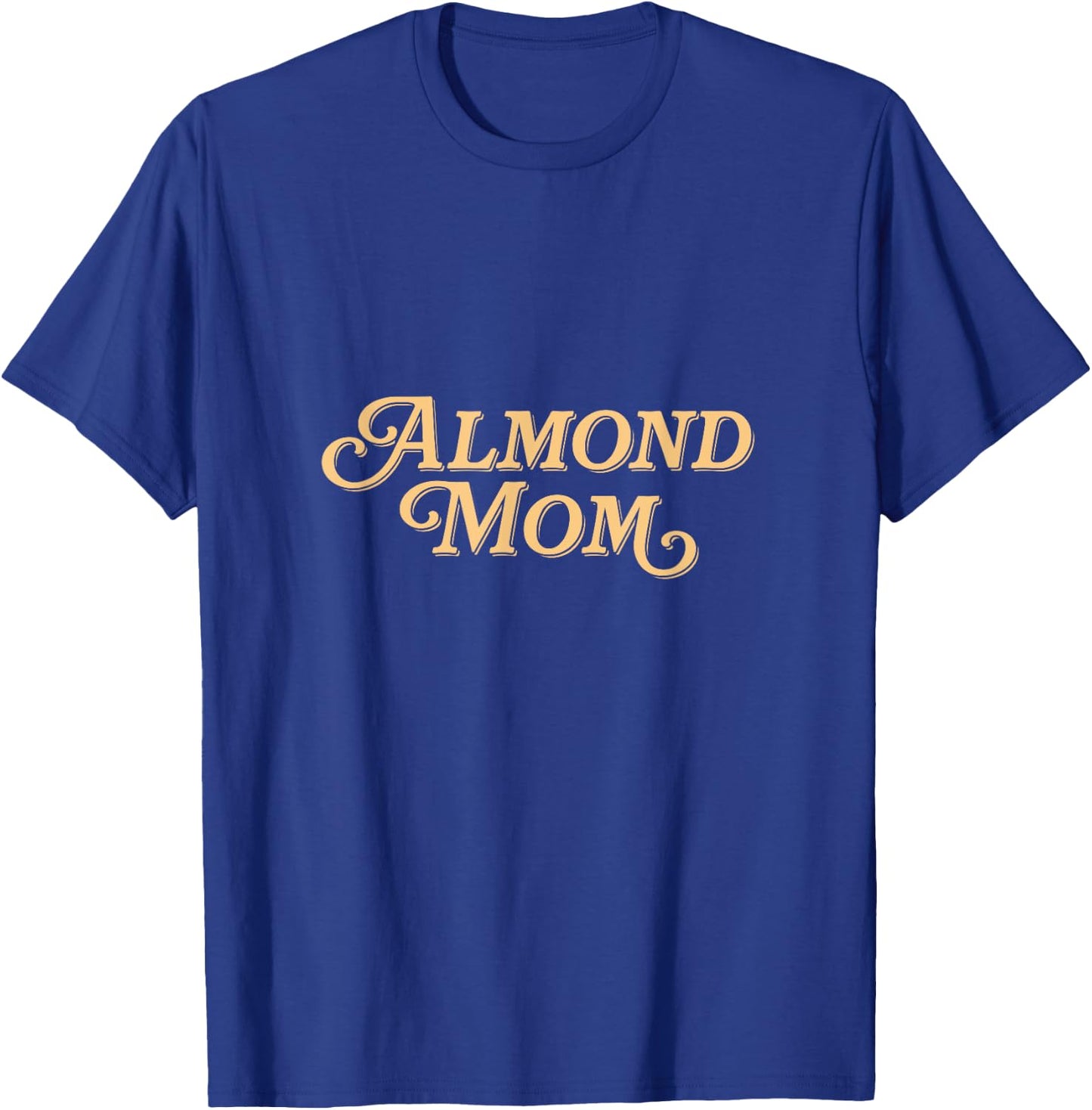 Almond Mom - Funny Meme for Moms T-Shirt - T-Shirt | Royal