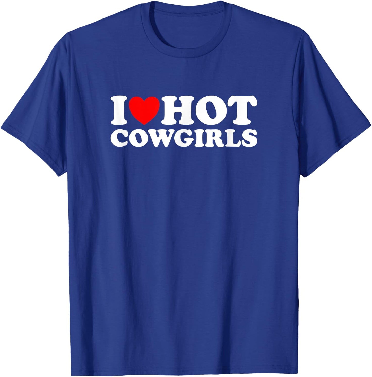 I Love Hot Cowgirls, I Heart Hot Cowgirls Lover - Cowboy T-Shirt - T-Shirt | Royal