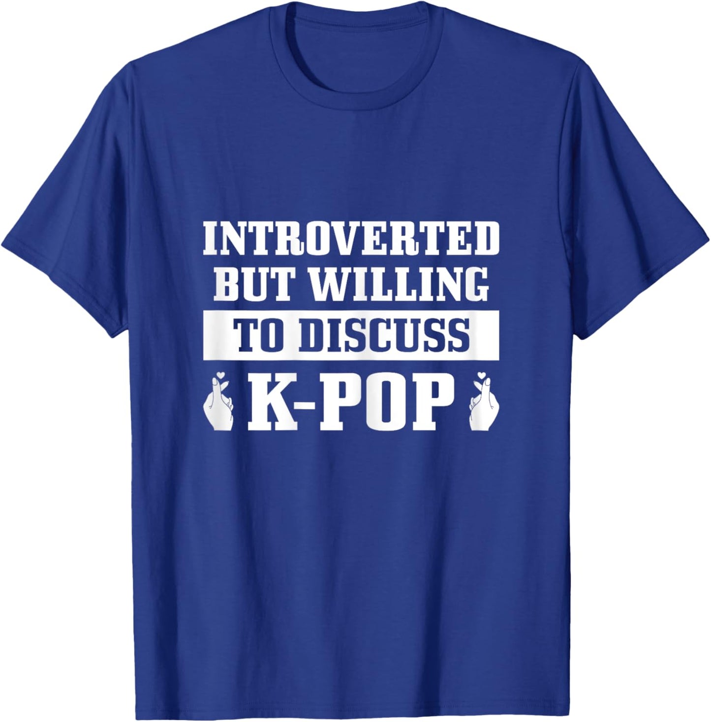 K-Pop Introverted But Willing To Discuss Korean Pop Music T-Shirt - T-Shirt | Royal