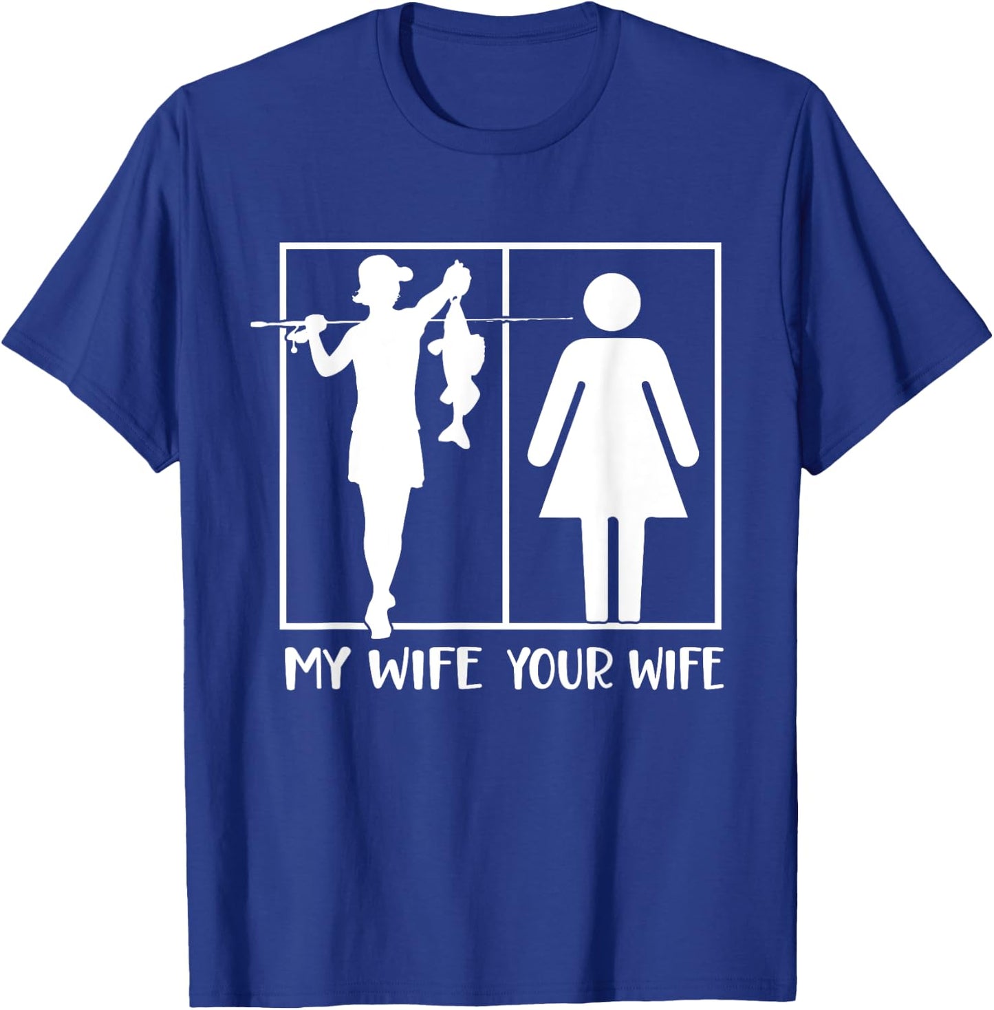 Your Wife My Wife Funny Fishing Fisherman T-Shirt - T-Shirt | Royal