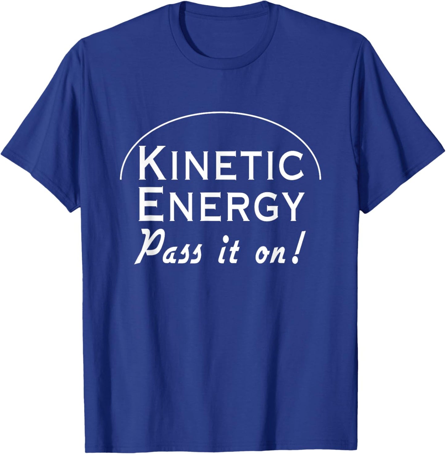 Kinetic energy pass it on T-Shirt - T-Shirt | Royal