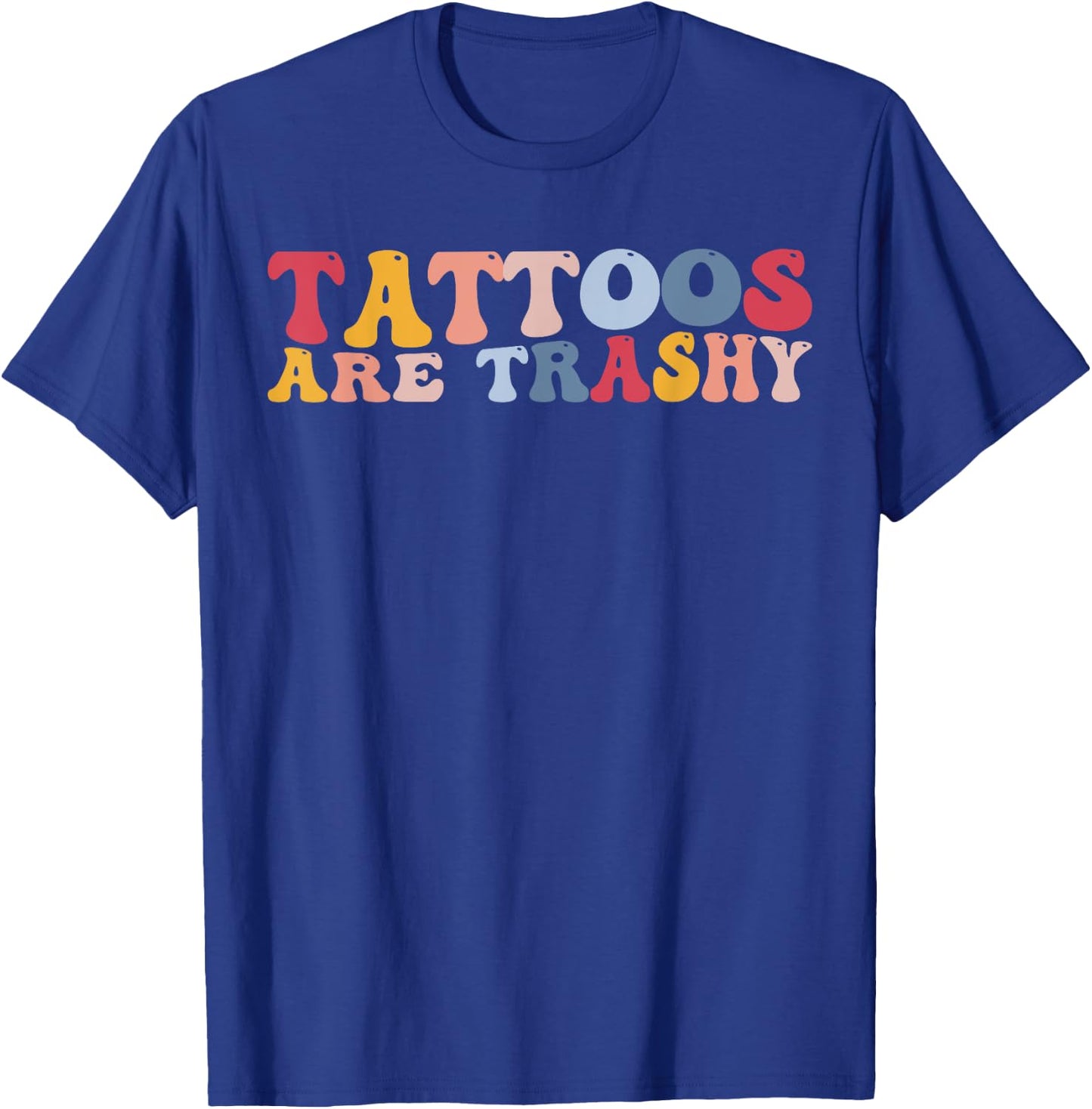 Funny Anti Tattoo Tattoos Are Trashy T-Shirt - T-Shirt | Royal