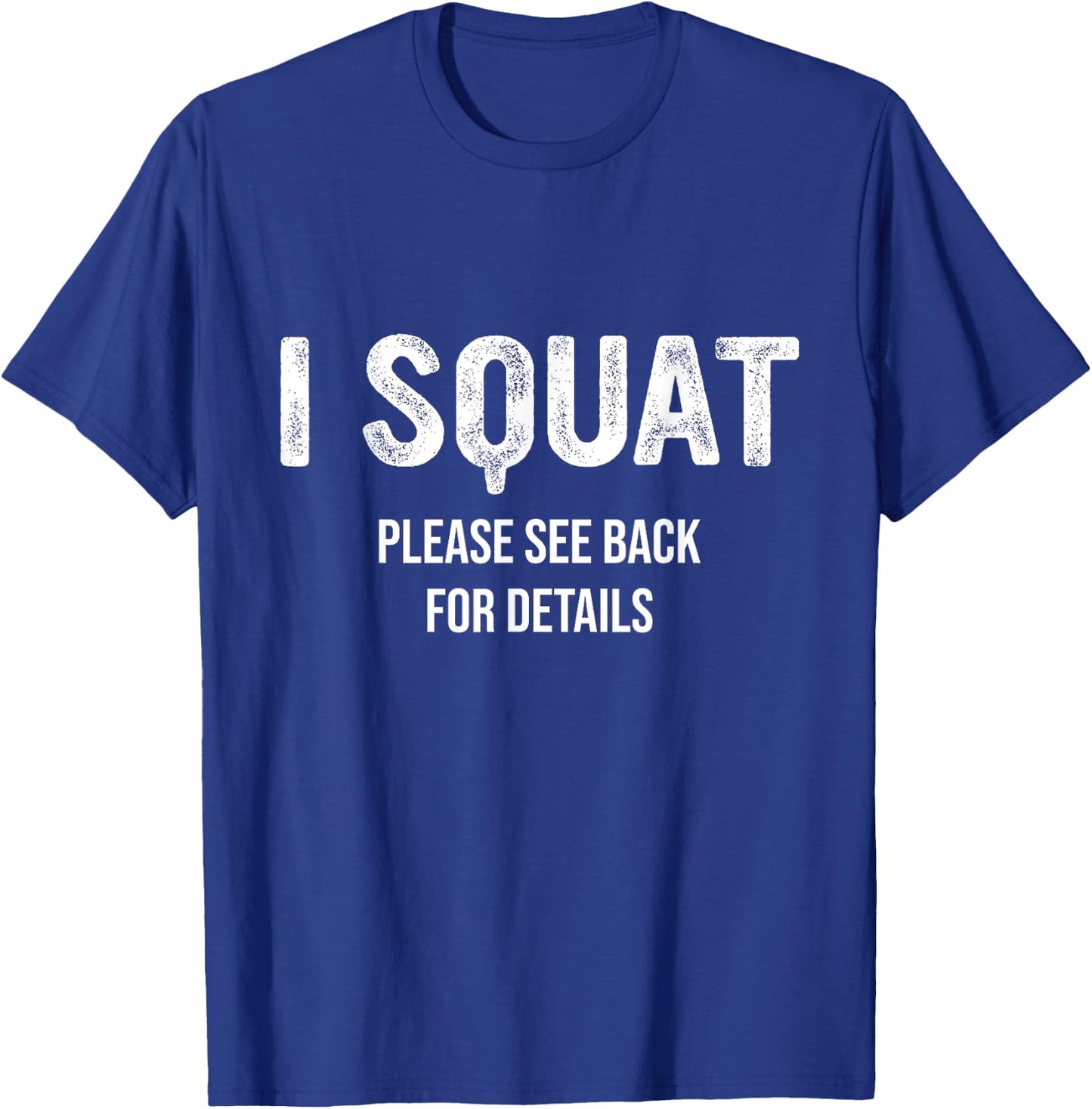 I Squat Please See Back For Details, I Squat T-Shirt - T-Shirt | Royal
