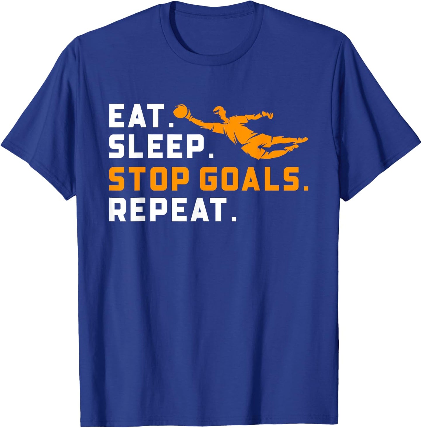 Eat Sleep Stop Goals Repeat Funny Soccer Goalie Goalkeepers T-Shirt - T-Shirt | Royal