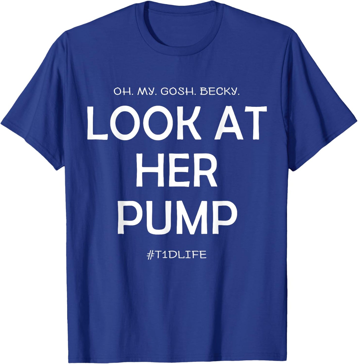 Oh My Gosh Look At Her Pump, Funny Type 1 Diabetes T-Shirt - T-Shirt | Royal