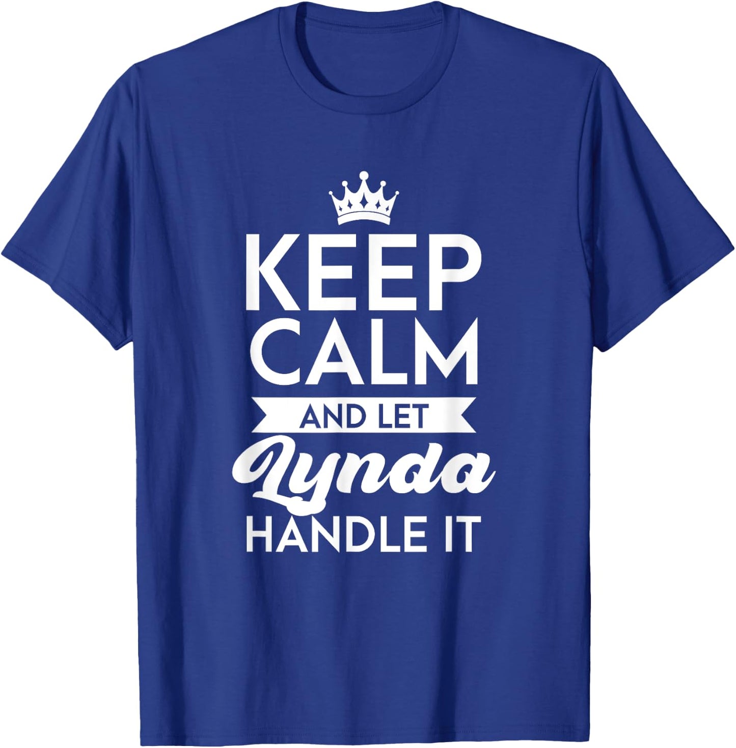 Keep Calm And Let Lynda Handle It Name Lynda T-Shirt - T-Shirt | Royal