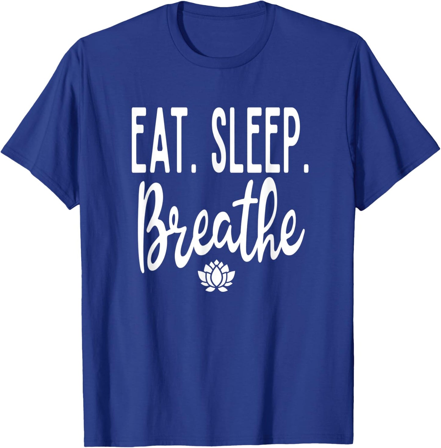 Eat Sleep Breathe Lotus Flower Zen Meditate Meditation Cute T-Shirt - T-Shirt | Royal