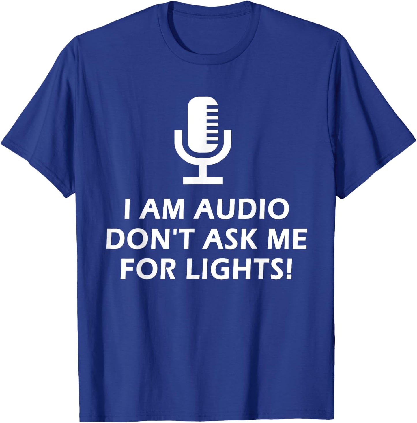 I Am Audio Don't Ask Me For Lights! Funny Stage Crew Design T-Shirt - T-Shirt | Royal