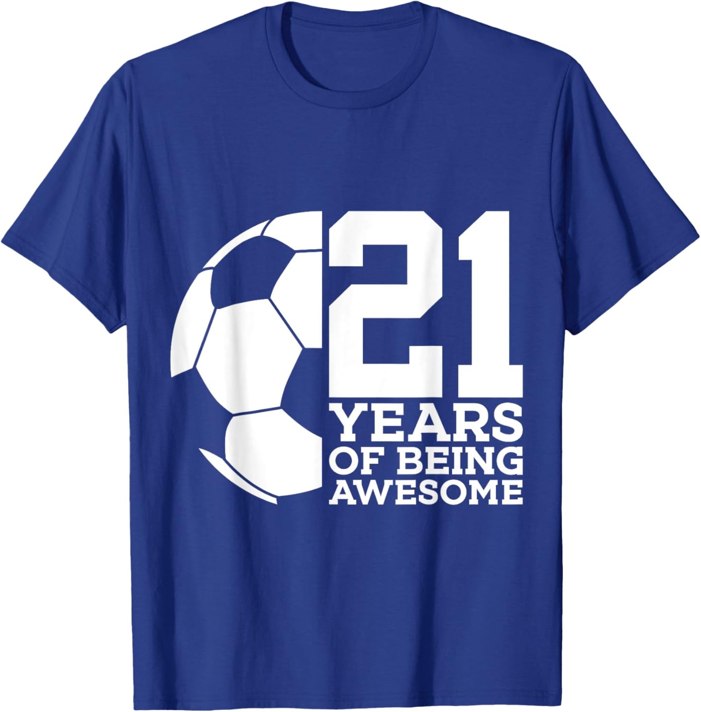21 Years of Being Awesome Soccer 21st Birthday T-Shirt - T-Shirt | Royal