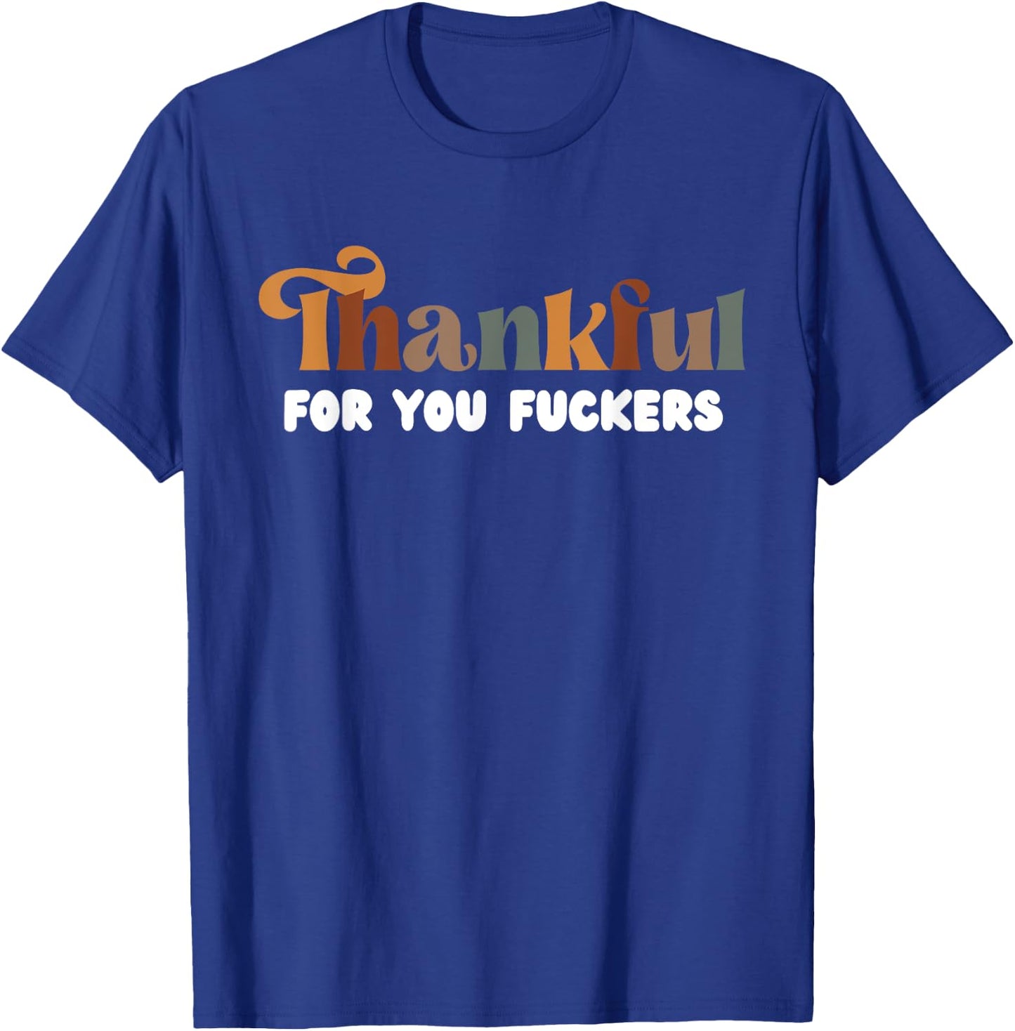 Thankful For You Fuckers Retro Vintage T-Shirt - T-Shirt | Royal