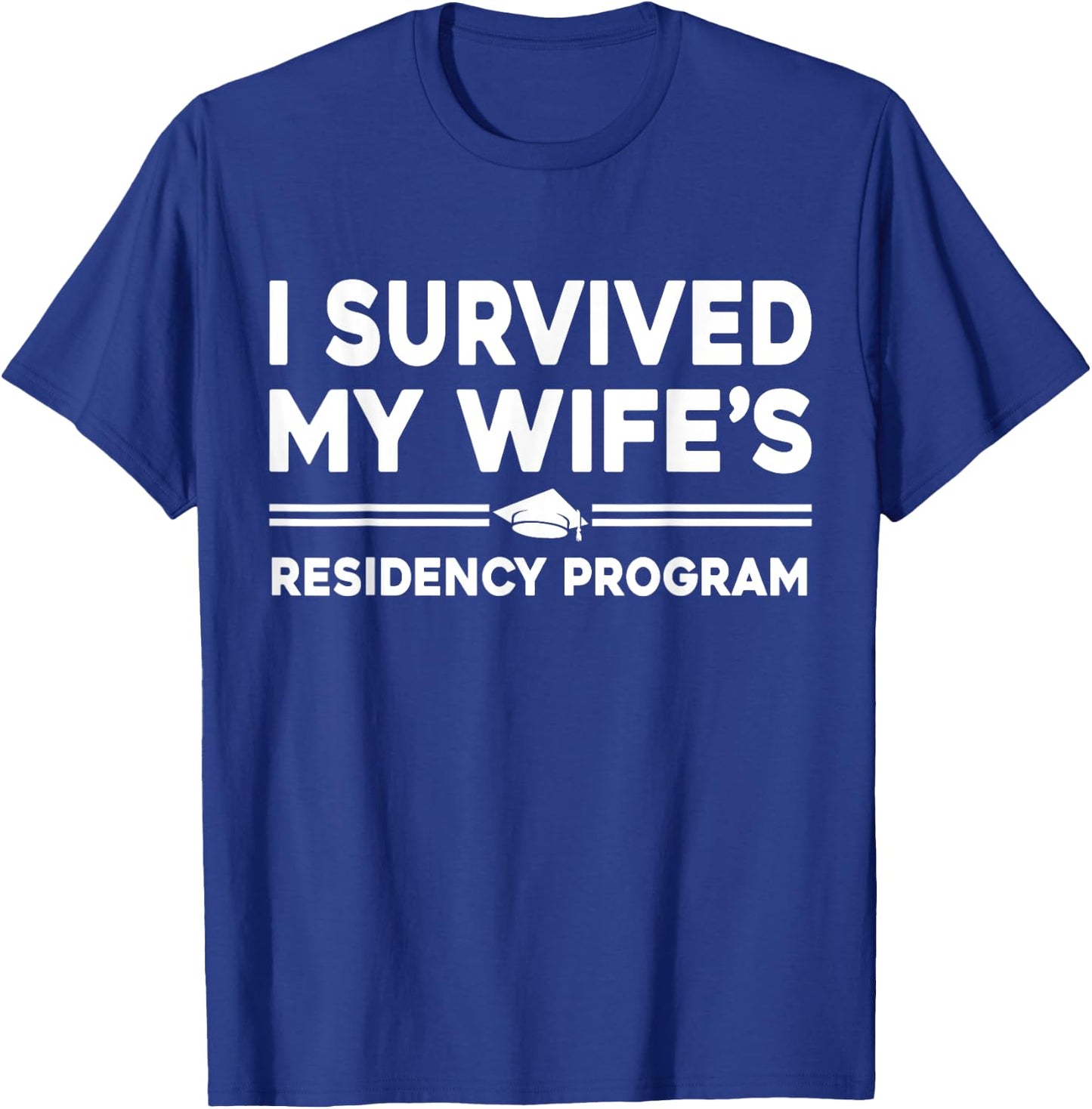 I Survived My Wife's Residency Program Medical graduation T-Shirt - T-Shirt | Royal