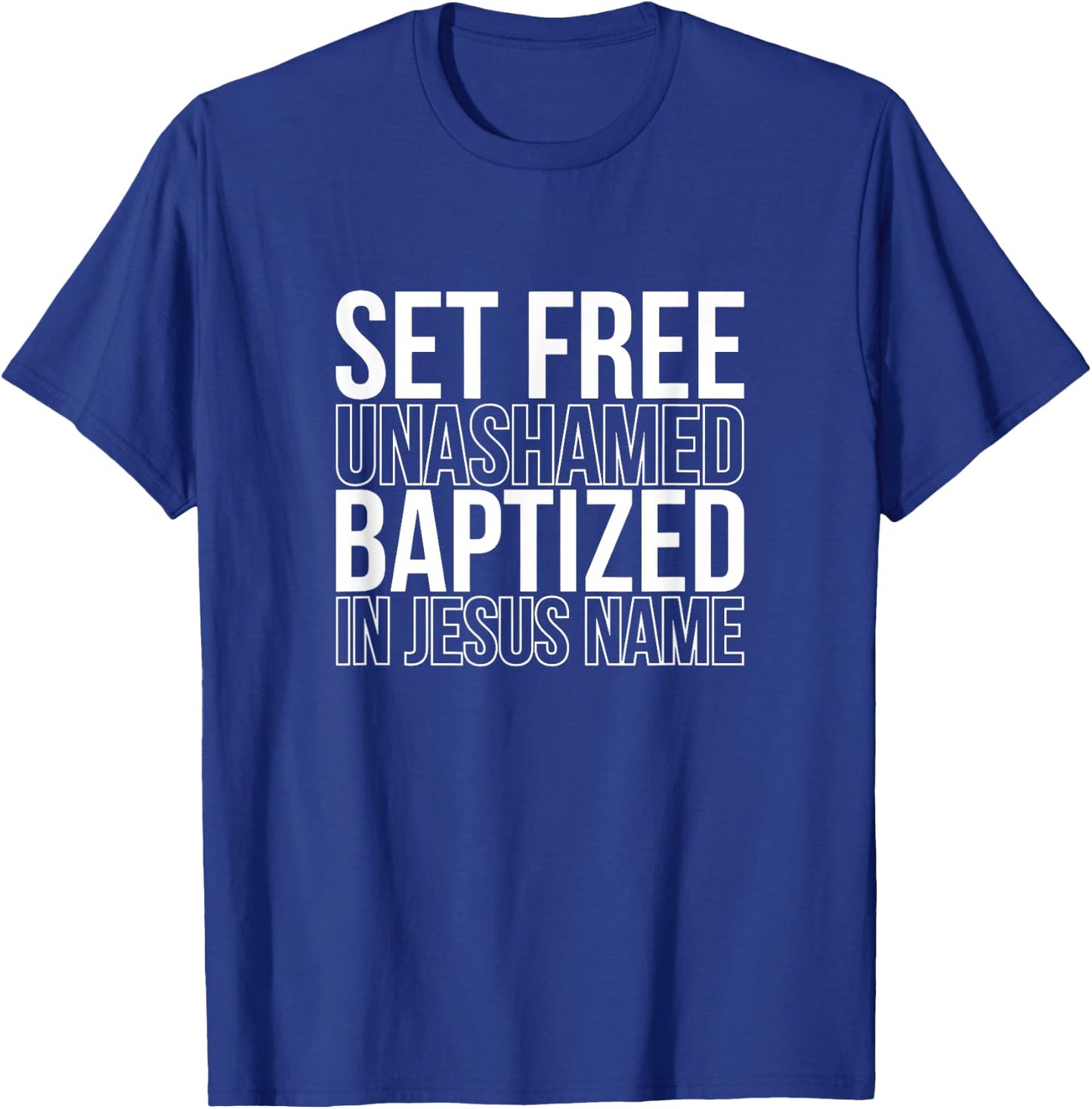 Set free unashamed baptized in Jesus name T-Shirt - T-Shirt | Royal