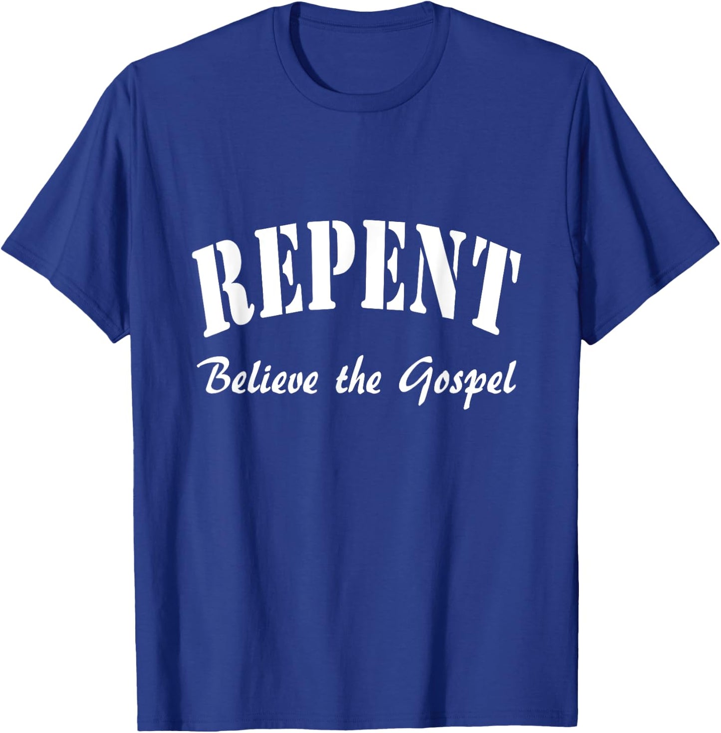 REPENT and Believe the Gospel Mark Gospel 1:15 T-Shirt - T-Shirt | Royal