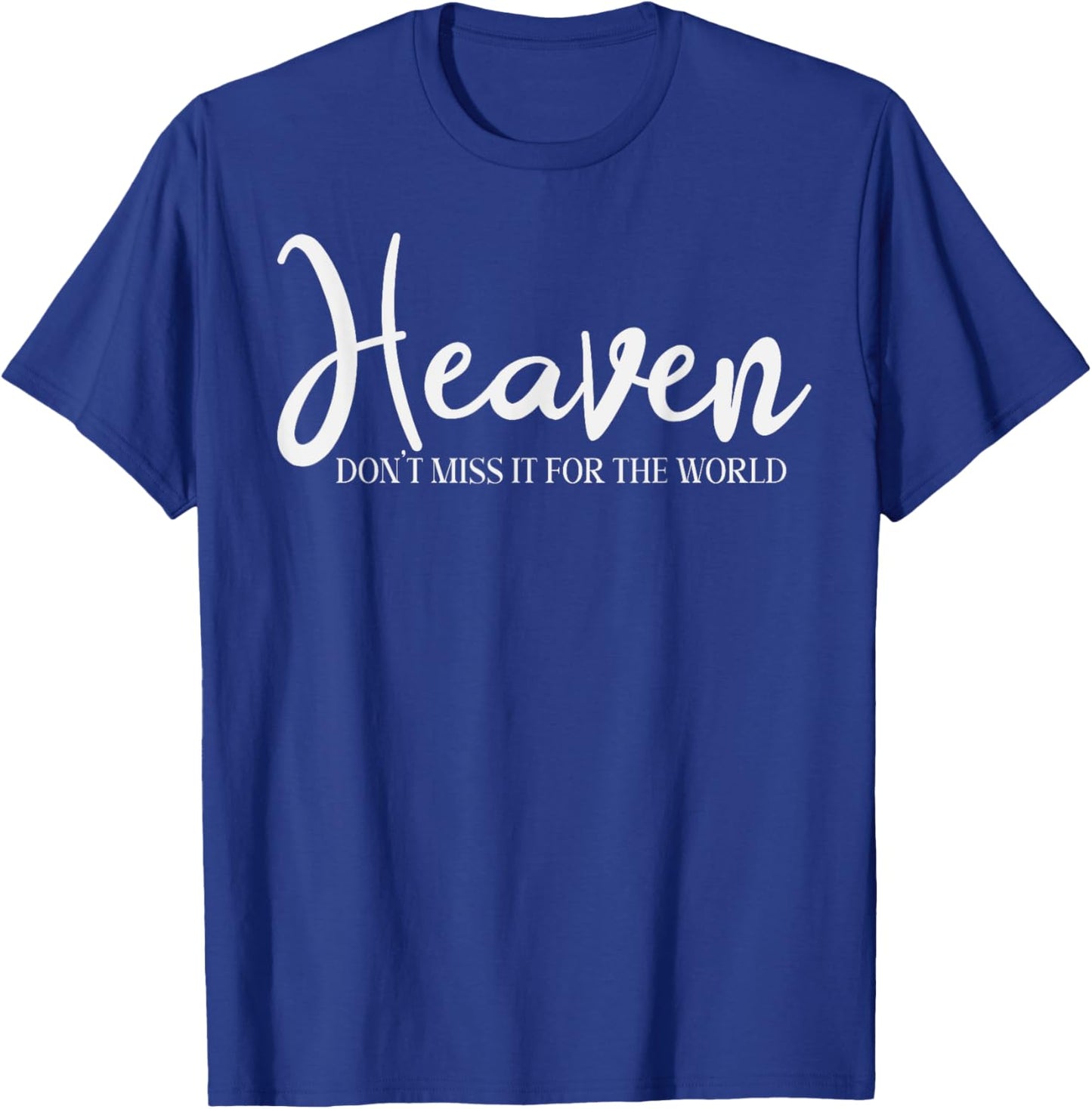 Trendy Christian Heaven Don't Miss it for the World T-Shirt - T-Shirt | Royal