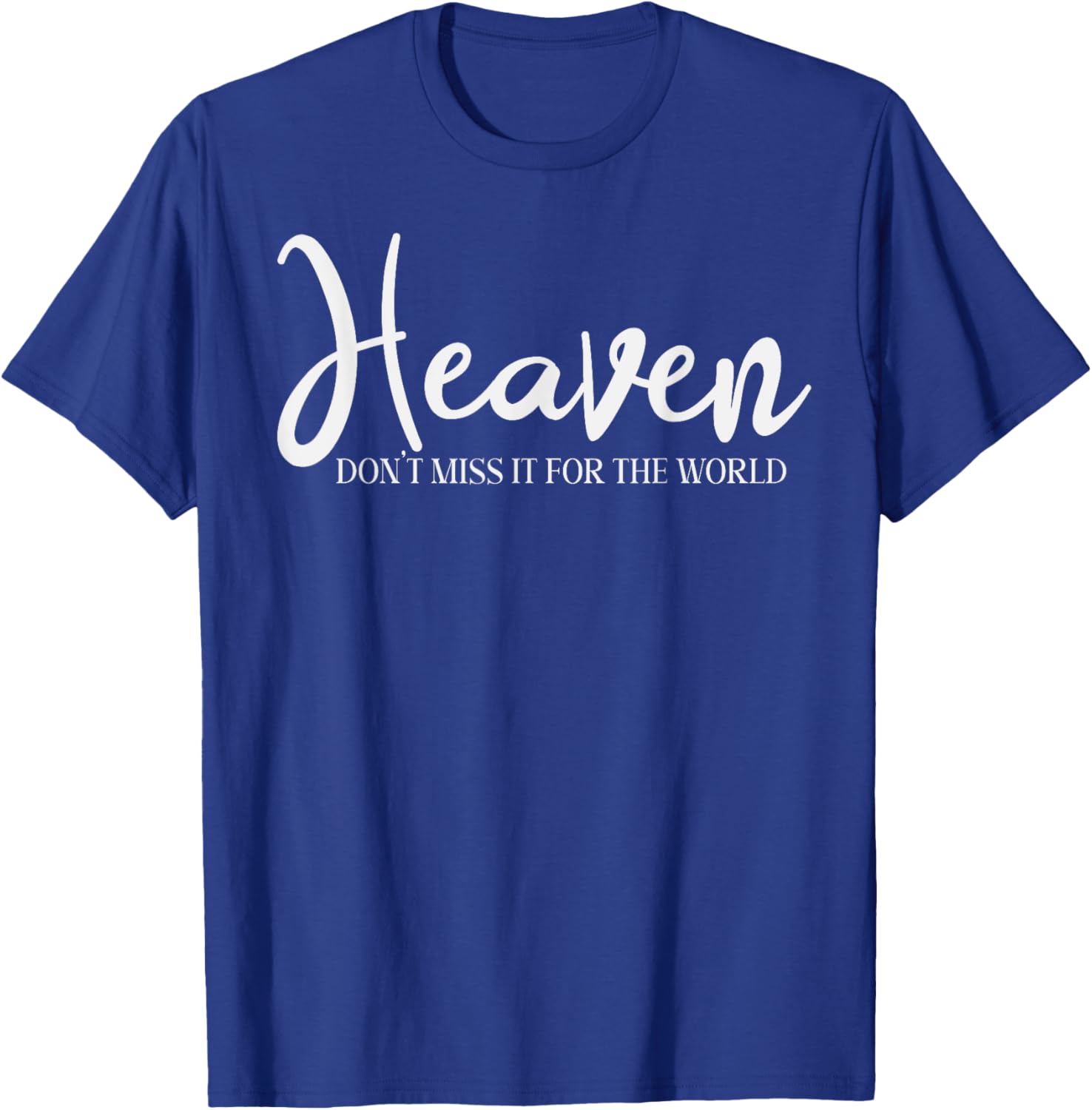 Trendy Christian Heaven Don't Miss it for the World T-Shirt - T-Shirt | Royal