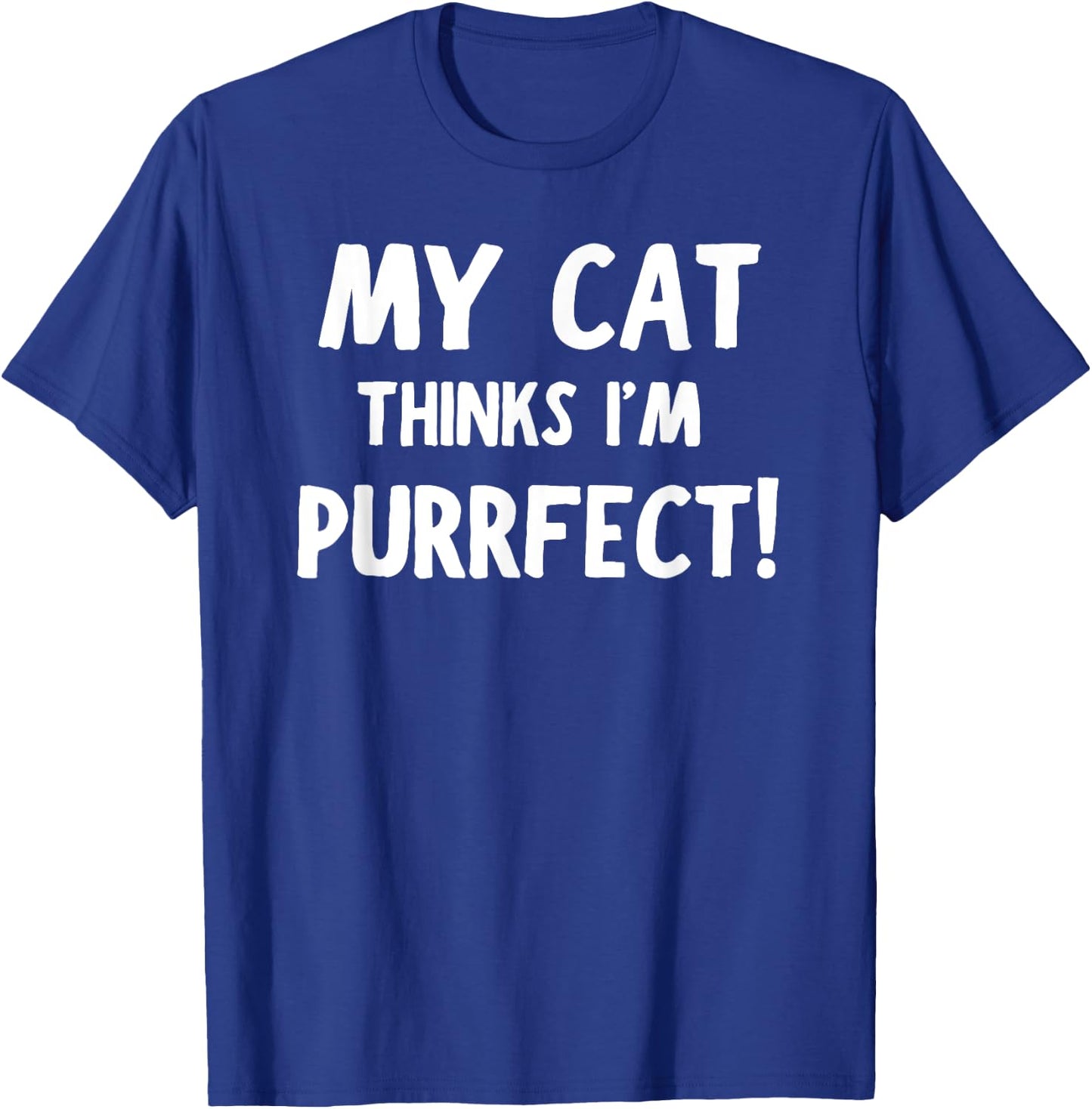 My Cat Thinks I'm Purrfect - Funny Cat T-Shirt - T-Shirt | Royal