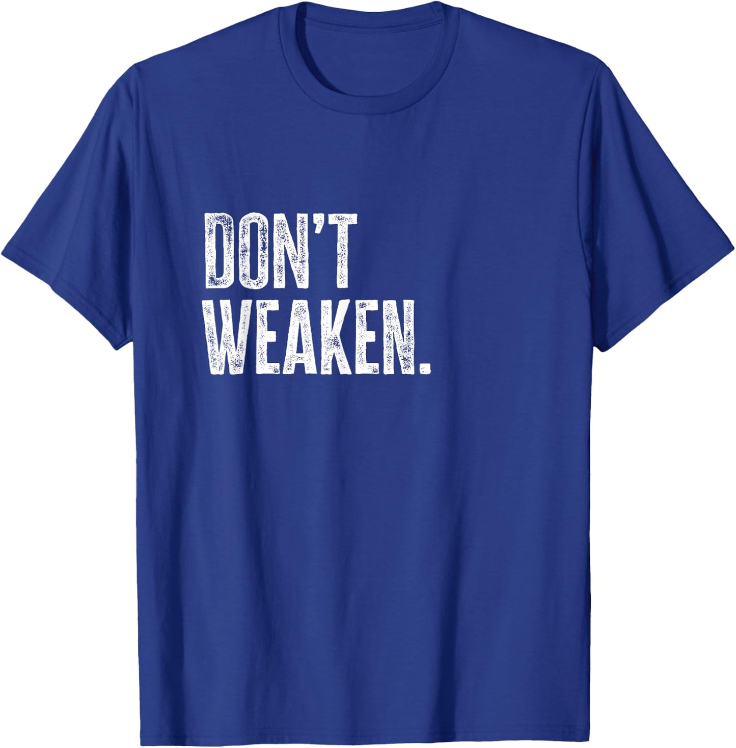 Don't Weaken | Gym, Weight Lifting, Body Building Motivation T-Shirt - T-Shirt | Royal