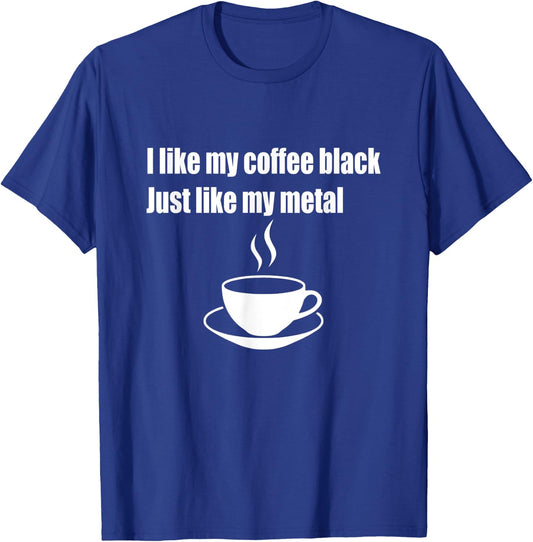 I Like My Coffee Black Just Like My Metal T-Shirt - T-Shirt | Royal
