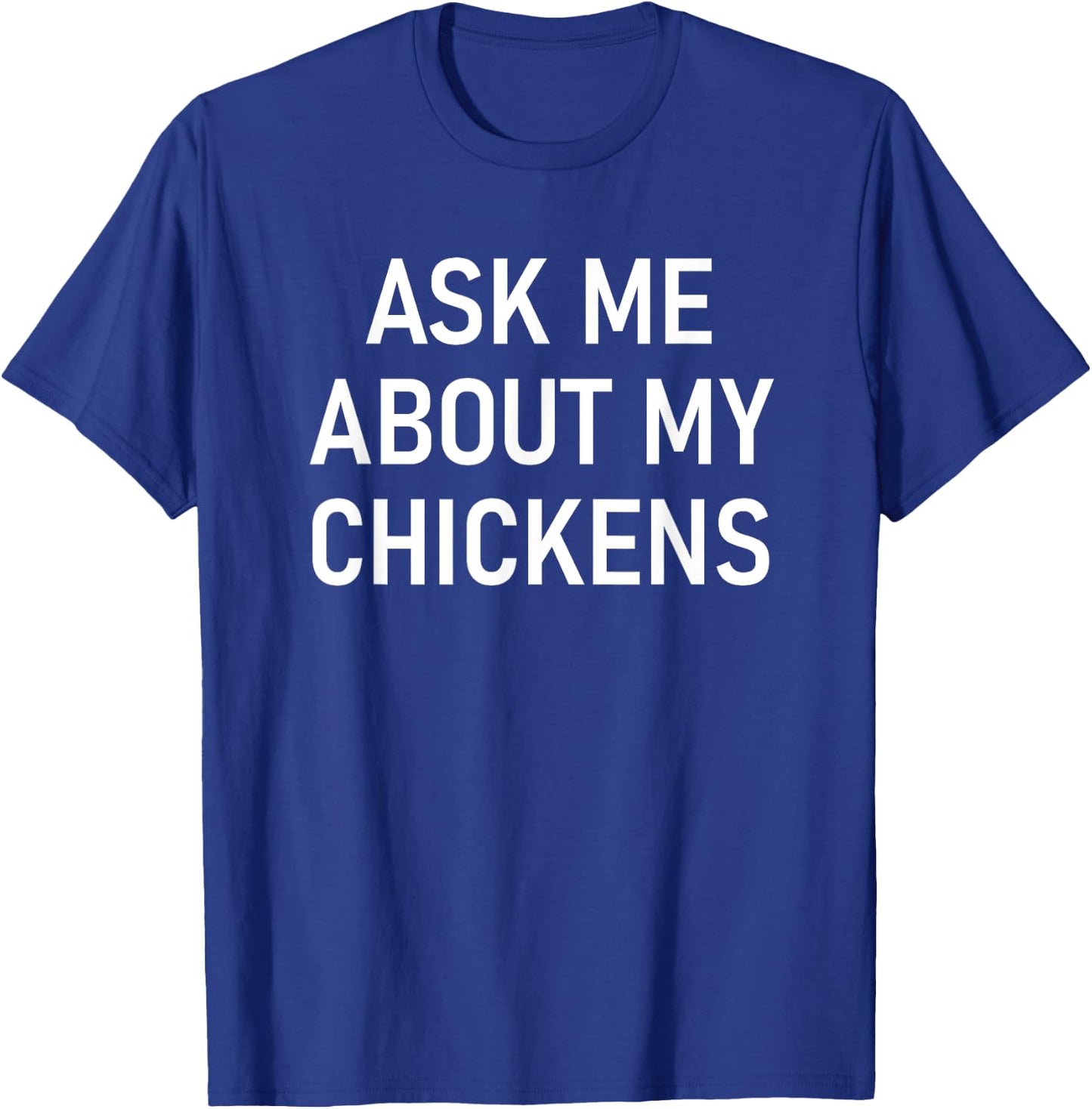 Ask Me About My Chickens, Funny, Jokes, Sarcastic T-Shirt - T-Shirt | Royal