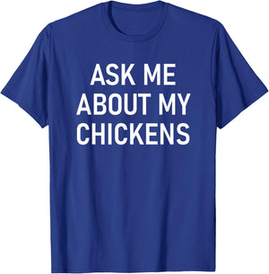 Ask Me About My Chickens, Funny, Jokes, Sarcastic T-Shirt - T-Shirt | Royal