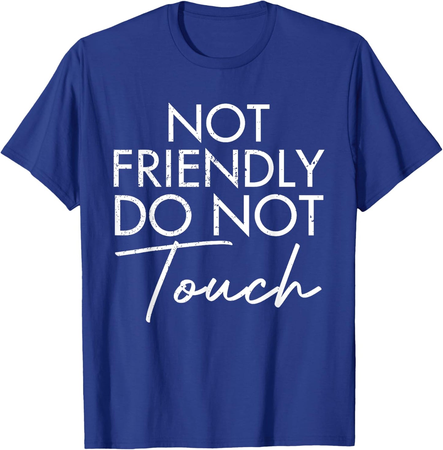 Not Friendly Do Not Touch Funny Saying Friend T-Shirt - T-Shirt | Royal