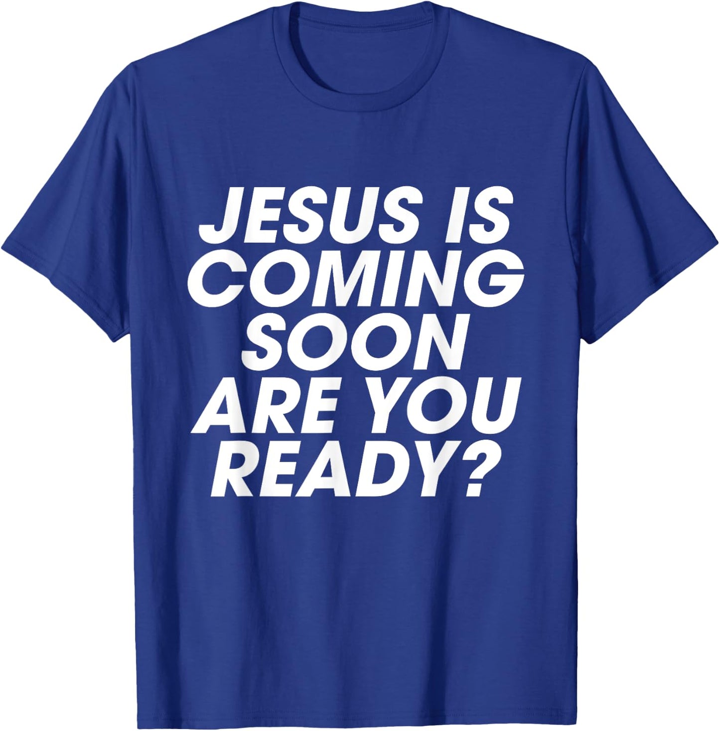 Jesus is Coming Soon Are You Ready? Christian Inspiring T-Shirt - T-Shirt | Royal