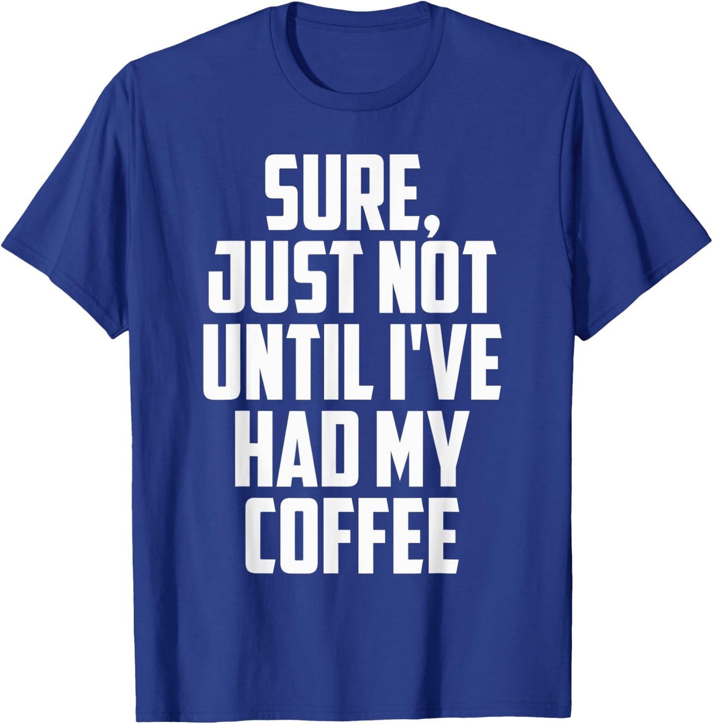 Not Before My Coffee Funny t shirtmen women kid Gifts Shirt T-Shirt - T-Shirt | Royal