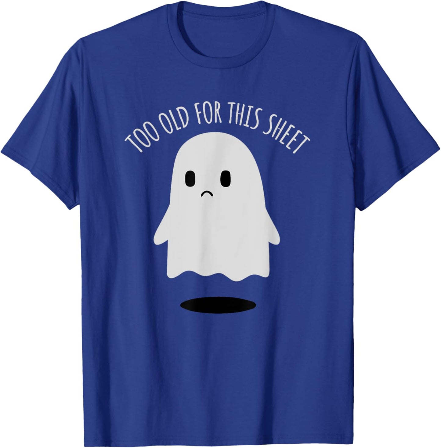 Birthday Ghost I'm Too Old for This Sheet Halloween Costume T-Shirt - T-Shirt | Royal